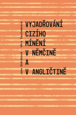 Vyjadřování cizího mínění v němčině a v angličtině - Jana Ondráková,Věra Tauchmanová