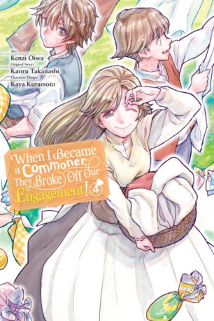 When I Became a Commoner, They Broke Off Our Engagement!, Vol. 4 - Carolina Hdz,Leighann Harvey,Kenzi Oiwa,Kaya Kuramoto,Kaoru Takanashi