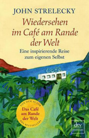 Wiedersehen im Café am Rande der Welt - John P. Strelecky
