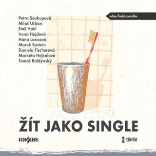 Žít jako single - Daniela Fischerová,Petra Soukupová,Markéta Hejkalová,Marek Epstein,Emil Hakl,Miloš Urban,Hana Lasicová,Tomáš Baldýnský,Irena Hejdová