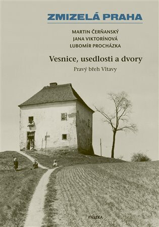 Zmizelá Praha-Vesnice, usedlosti a dvory (poškozené) - Lubomír Procházka,Martin Čerňanský,Jana Viktorínová